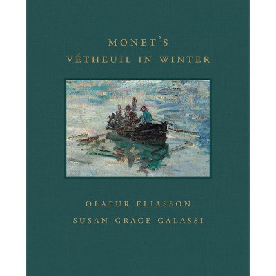 Monet's Vétheuil in Winter - (Frick Diptych) by  Susan Grace Galassi & Olafur Eliasson (Hardcover)