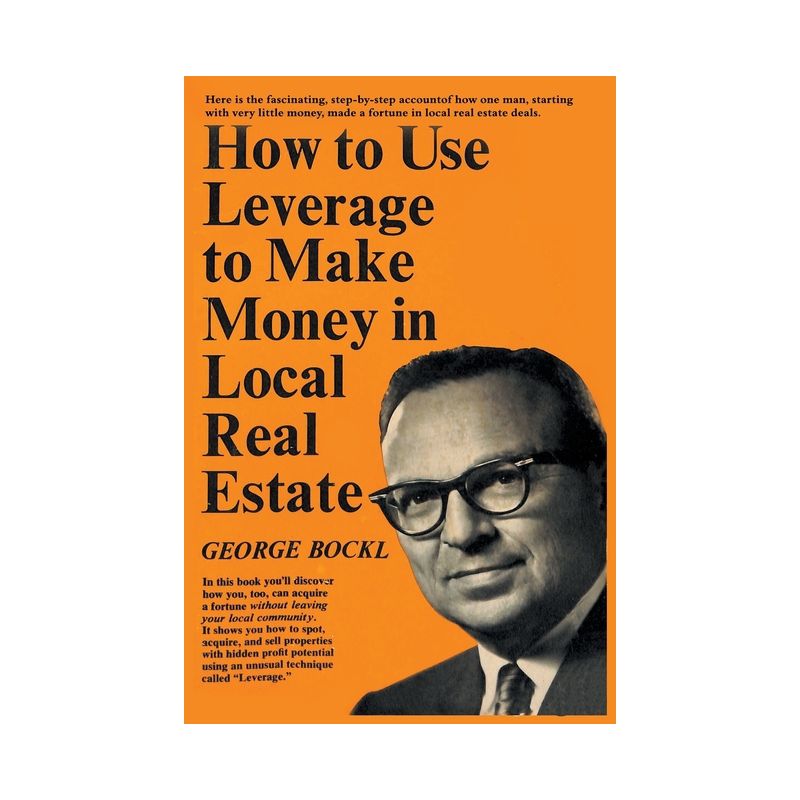 How to Use Leverage to Make Money in Local Real Estate - by  George Bockl (Paperback), 1 of 2