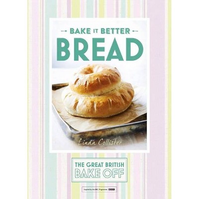 Great British Bake Off - Bake It Better (No.4): Bread - by  Linda Collister (Hardcover)