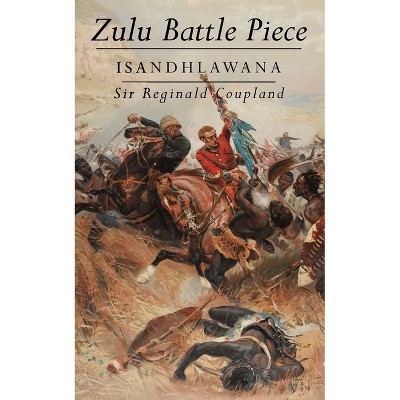 Zulu Battle Piece - by  Reginald Coupland (Paperback)