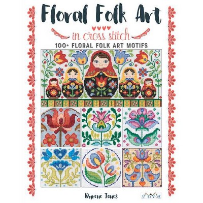 Floral Folk Art in Cross Stitch - by  Durene Jones (Paperback)