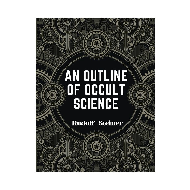 An Outline of Occult Science - by  Rudolf Steiner (Paperback), 1 of 2