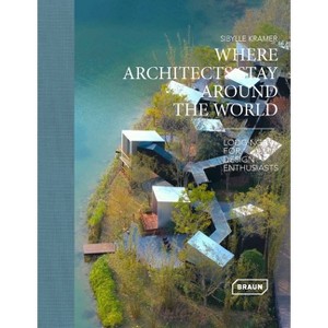 Where Architects Stay Around the World - by  Sibylle Kramer (Hardcover) - 1 of 1