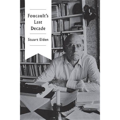 Foucault's Last Decade - by  Stuart Elden (Paperback)