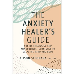 The Anxiety Healer's Guide - by  Alison Seponara (Hardcover) - 1 of 1