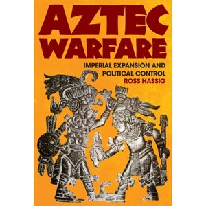 Aztec Warfare - (Civilization of the American Indians) by  Ross Hassig (Paperback) - 1 of 1