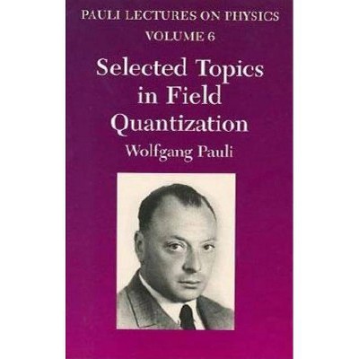 Selected Topics in Field Quantization, Volume 6 - (Dover Books on Physics) by  Wolfgang Pauli (Paperback)