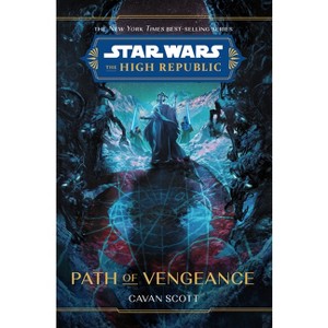 Star Wars: The High Republic: Path of Vengeance - (Star Wars: The High Republic (Young Adult)) by  Cavan Scott (Hardcover) - 1 of 1