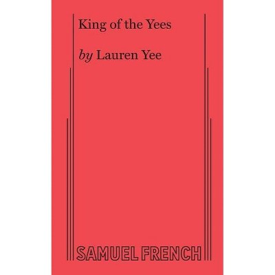 King of the Yees - by  Lauren Yee (Paperback)