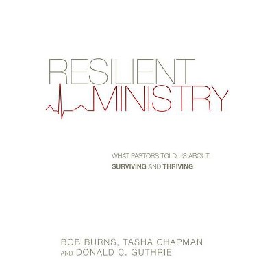 Resilient Ministry - by  Bob Burns & Tasha D Chapman & Donald C Guthrie (Paperback)