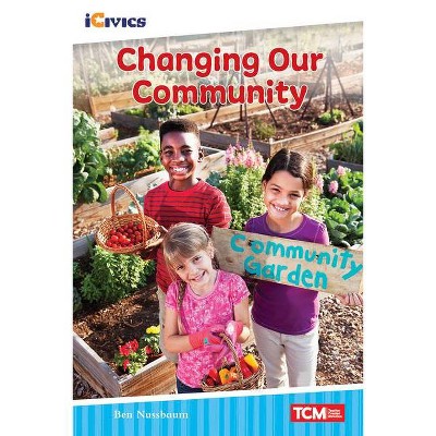 Changing Our Community - (Icivics: Inspiring Action) by  Ben Nussbaum (Paperback)