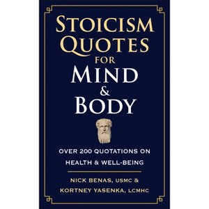 Stoicism Quotes for Mind & Body - by  Nick Benas & Kortney Yasenka (Hardcover) - 1 of 1