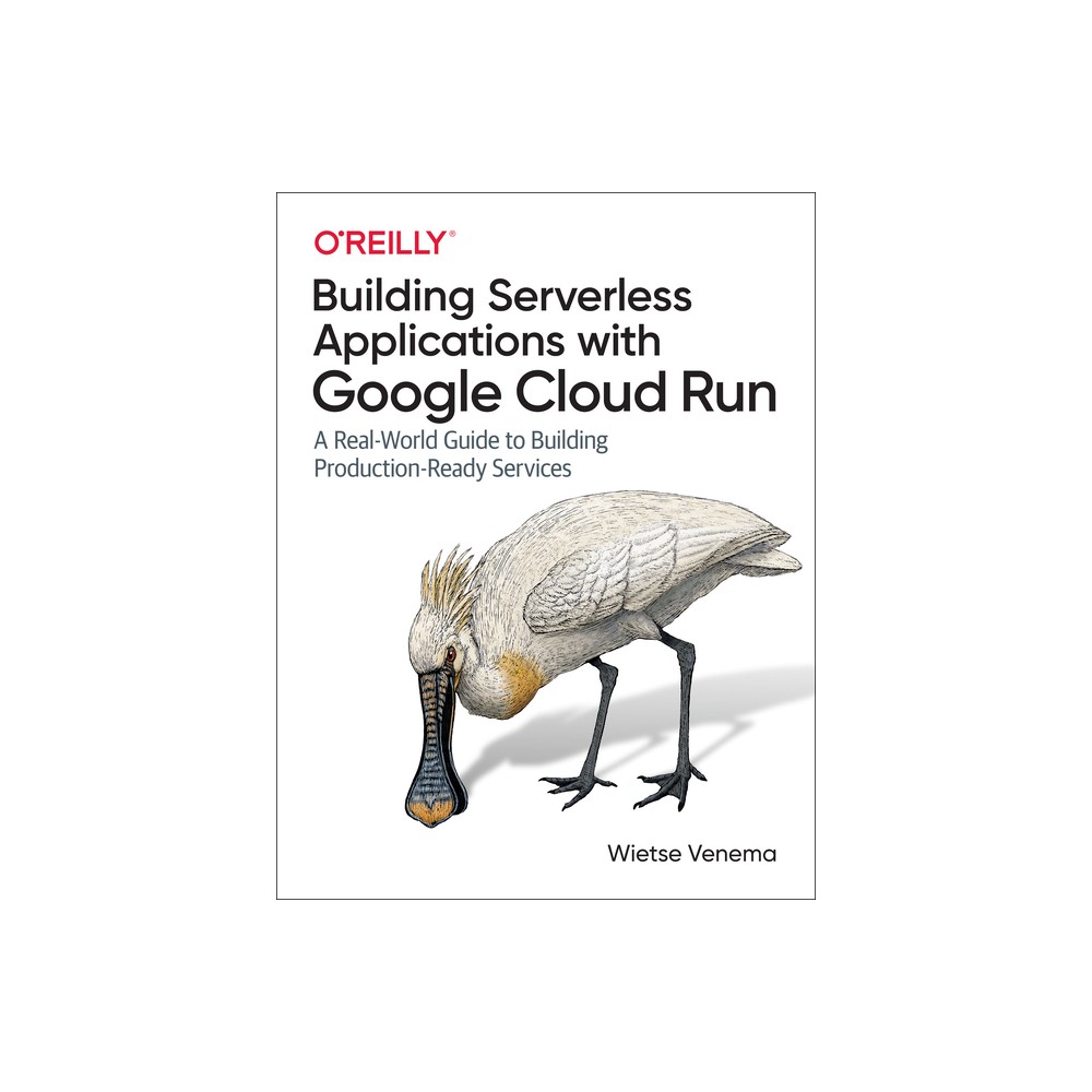 Building Serverless Applications with Google Cloud Run - by Wietse Venema (Paperback)