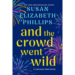 And the Crowd Went Wild - (Chicago Stars) by  Susan Elizabeth Phillips (Hardcover) - 1 of 1
