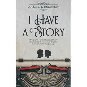I Have a Story - by  Colleen L Donnelly (Paperback) - 1 of 1