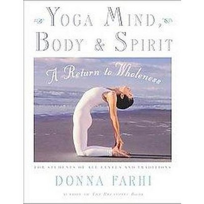 Yoga Mind, Body & Spirit - by  Donna Farhi (Paperback)