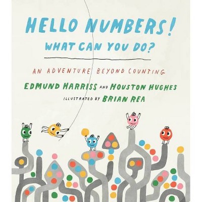 Hello Numbers! What Can You Do? - by  Edmund Harriss & Houston Hughes (Hardcover)