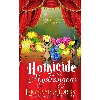 Homicide In The Hydrangeas - by  Leighann Dobb (Paperback)