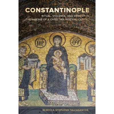 Constantinople, 9 - (Christianity in Late Antiquity) by  Rebecca Stephens Falcasantos (Hardcover)