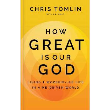 How Great Is Our God - by  Chris Tomlin (Hardcover)