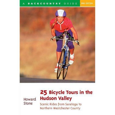 25 Bicycle Tours in the Hudson Valley - 2nd Edition by  Howard Stone (Paperback)