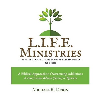 L.I.F.E. Ministries - by  Michael R Dixon (Paperback)