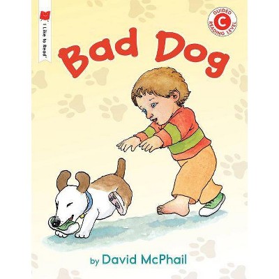 Bad Dog - (I Like to Read) by  David M McPhail (Paperback)