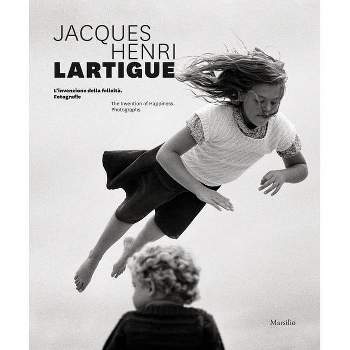 Jacques Henri Lartigue: The Invention of Happiness - by  Denis Curti & Marion Perceval & Charles-Antoine Revol (Hardcover)