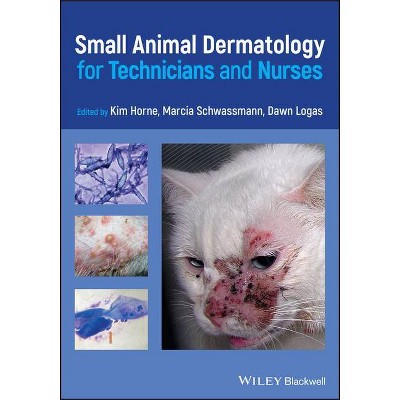 Small Animal Dermatology for Technicians and Nurses - by  Kim Horne & Marcia Schwassmann & Dawn Logas (Paperback)