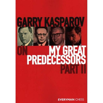 Garry Kasparov on My Great Predecessors, Part Two - (Paperback)