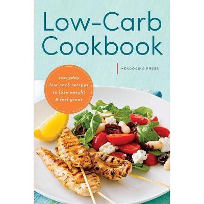 Low Carb Cookbook - by  Mendocino Press (Paperback)