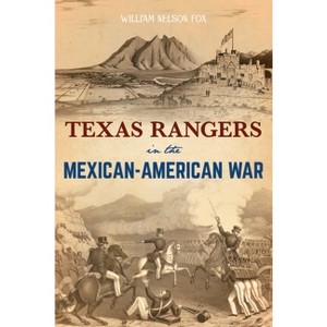 Texas Rangers in the Mexican-American War - by  William Nelson Fox (Paperback) - 1 of 1