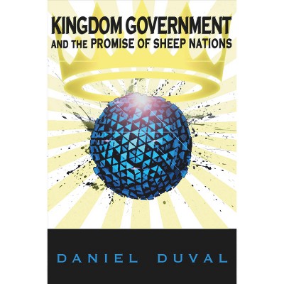 Kingdom Government and the Promise of Sheep Nations Pod - by  Daniel Duval (Paperback)