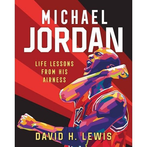 Michael Jordan: Life Lessons From His Airness - By David H Lewis  (hardcover) : Target