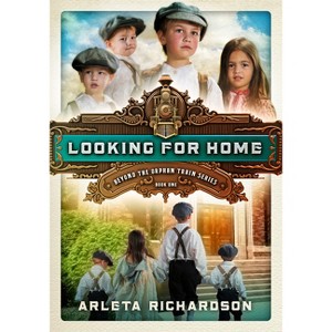 Looking for Home - (Beyond the Orphan Train) by  Arleta Richardson (Paperback) - 1 of 1