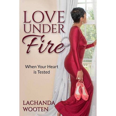 Love Under Fire - by  Lachanda Wooten (Paperback)