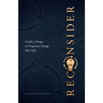 Reconsider - by  Carlton Perkins (Paperback)