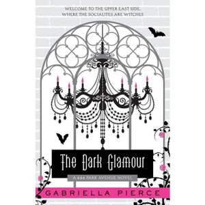 The Dark Glamour - (666 Park Avenue Novels) by  Gabriella Pierce (Paperback) - 1 of 1