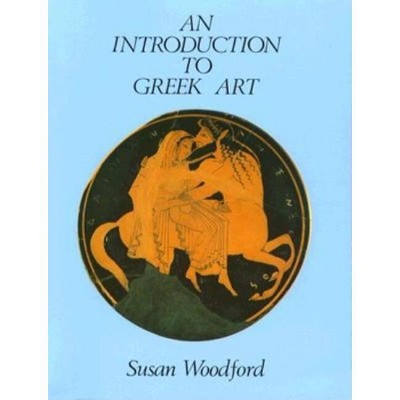 An Introduction to Greek Art - by  Susan Woodford (Paperback)