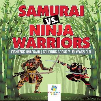 Samurai vs. Ninja Warriors Fighters Unafraid Coloring Books 7-10 Years Old - by  Educando Kids (Paperback)