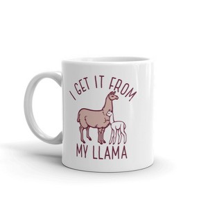 Crazy Dog T-Shirts I Get It From My Llama Mug Funny Alpaca Mom Mothers Day Graphic Novelty Coffee Cup-11oz - 1 of 4