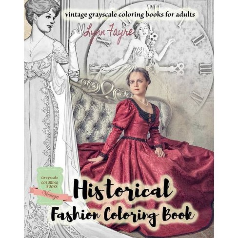 Historical Fashion Coloring Book Vintage Grayscale Coloring Books For Adults By Lynn Fayre Paperback Target