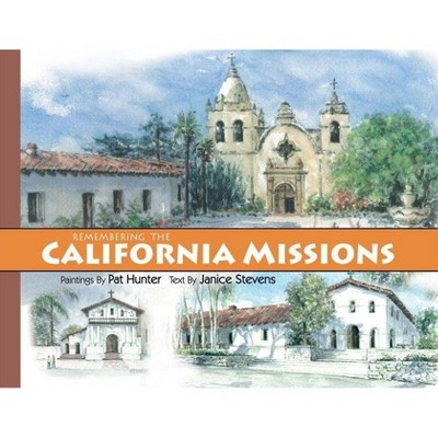 Remembering the California Missions - by  Janice Stevens (Hardcover)