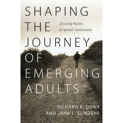 Shaping the Journey of Emerging Adults - by  Richard R Dunn & Jana L Sundene (Paperback)