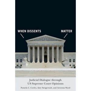 When Dissents Matter - (Constitutionalism and Democracy) by Pamela C Corley & Amy Steigerwalt & Artemus Ward - 1 of 1