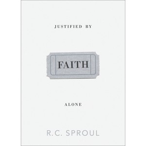 Justified by Faith Alone - by  R C Sproul (Paperback) - 1 of 1