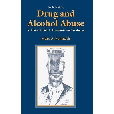 Drug and Alcohol Abuse - 6th Edition by  Marc a Schuckit (Hardcover)