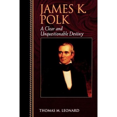 James K. Polk - (Biographies in American Foreign Policy) by  Thomas M Leonard (Paperback)