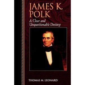 James K. Polk - (Biographies in American Foreign Policy) by  Thomas M Leonard (Paperback) - 1 of 1