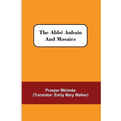 The Abbé Aubain and Mosaics - by  Prosper Mérimée (Paperback)